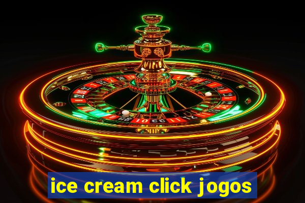 ice cream click jogos